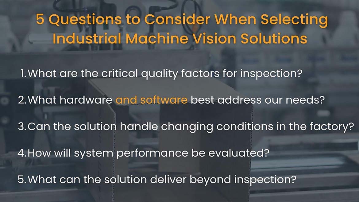 5 Questions to Consider When Selecting Industrial Machine Vision Solutions