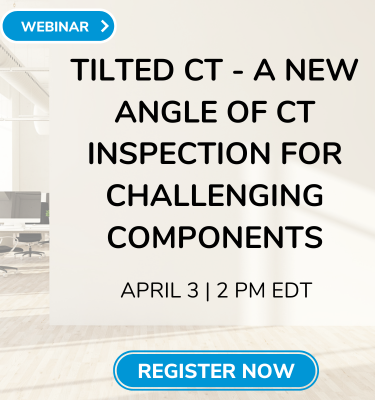 Free Webinar: April 3, Tilted CT - A New Angle of CT Inspection for Challenging Components